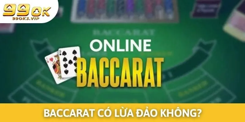 Sự thật tin tức Baccarat có lừa đảo không?