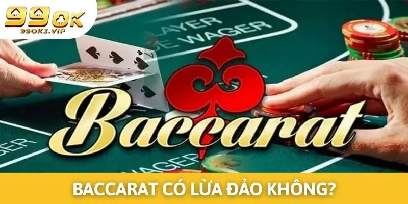 Baccarat có lừa đảo không? Sự thật hay chỉ là tin đồn?