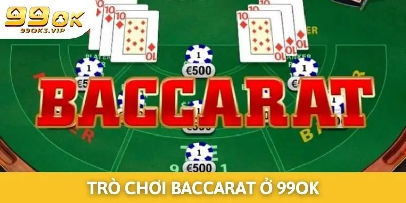 Giới thiệu tựa game bài đổi thưởng Baccarat ở 99OK