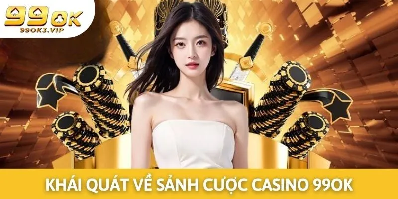 Giới thiệu sơ lược về chuyên mục casino 99ok