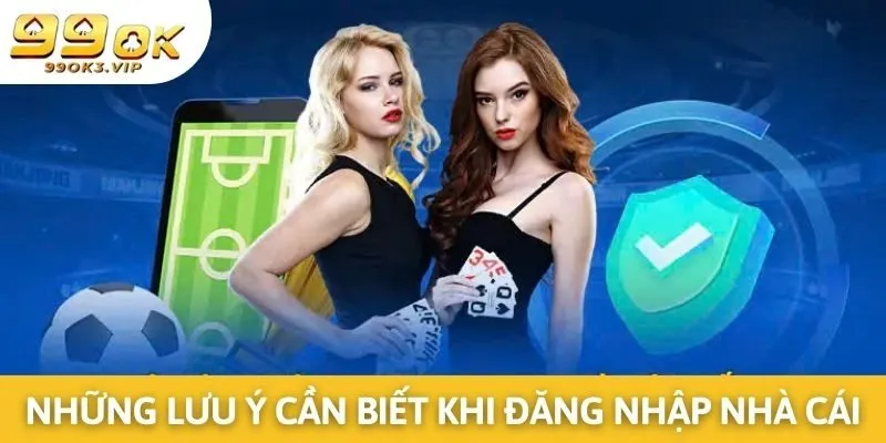 Lưu ý quan trọng cần biết khi thực hiện đăng nhập 99ok