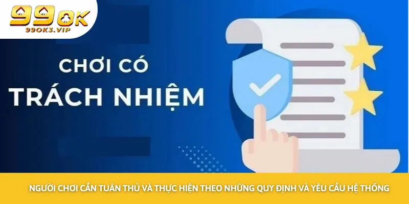 Người chơi cần tuân thủ và thực hiện theo những quy định và yêu cầu hệ thống