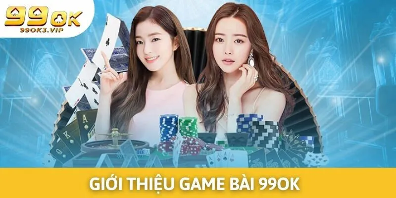 Game bài 99ok mang lại nhiều trải nghiệm thú vị 