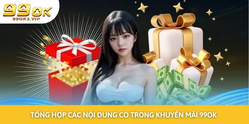 Tổng hợp các nội dung có trong khuyến mãi 99OK