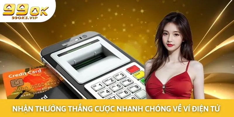 Nhận thưởng thắng cược nhanh chóng về ví điện tử